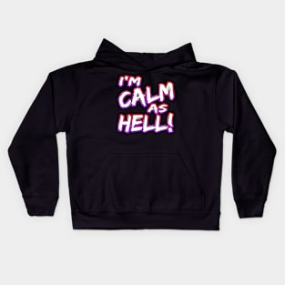 I'm Calm As Hell! Kids Hoodie